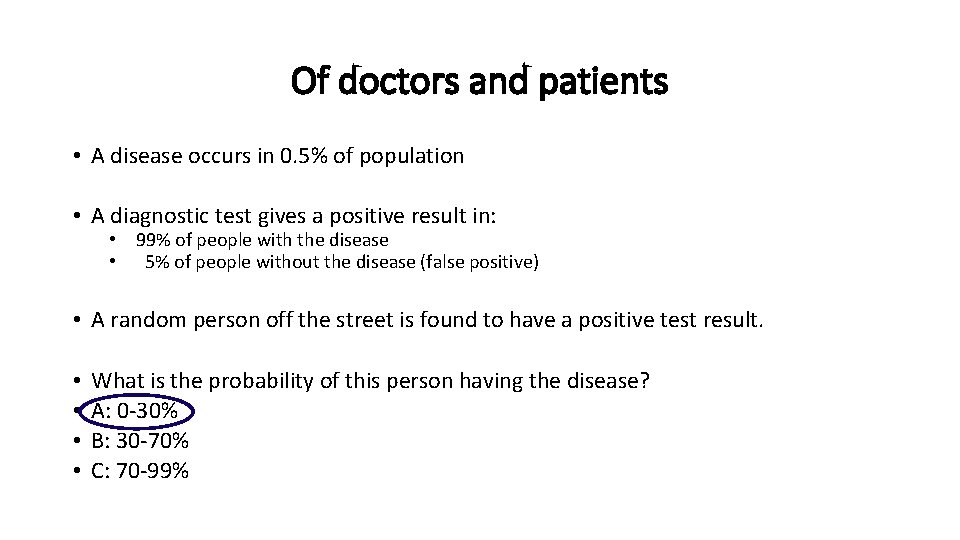 Of doctors and patients • A disease occurs in 0. 5% of population •