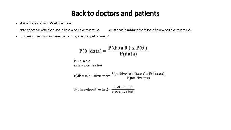 Back to doctors and patients • A disease occurs in 0. 5% of population.