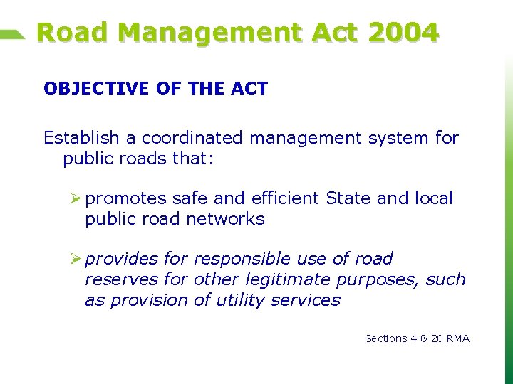 Road Management Act 2004 OBJECTIVE OF THE ACT Establish a coordinated management system for