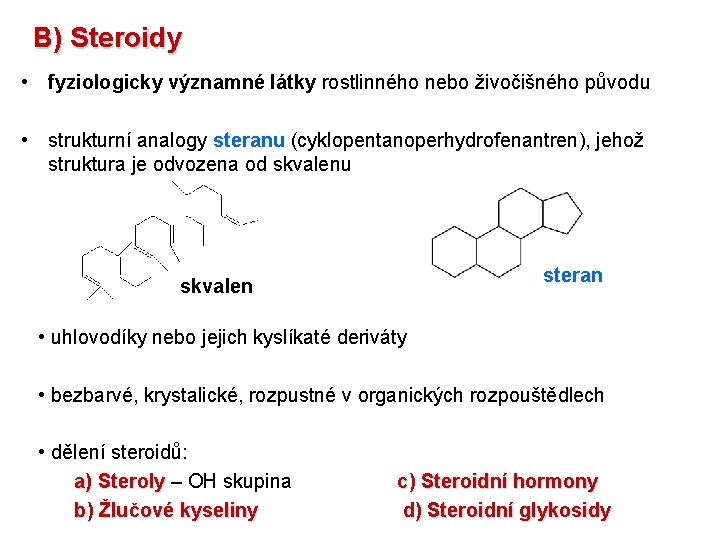 B) Steroidy • fyziologicky významné látky rostlinného nebo živočišného původu • strukturní analogy steranu