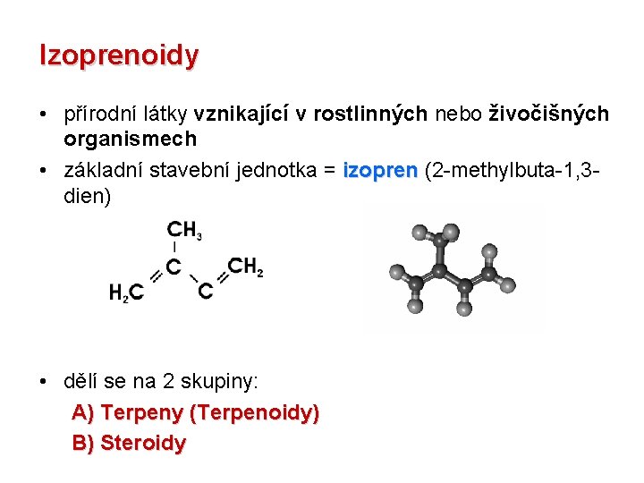 Izoprenoidy • přírodní látky vznikající v rostlinných nebo živočišných organismech • základní stavební jednotka