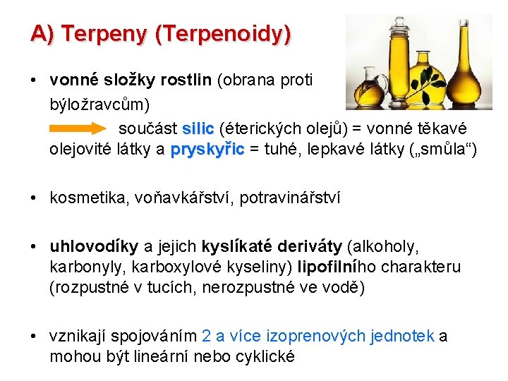 A) Terpeny (Terpenoidy) • vonné složky rostlin (obrana proti býložravcům) součást silic (éterických olejů)