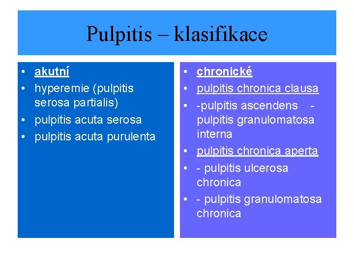 Pulpitis – klasifikace • akutní • hyperemie (pulpitis serosa partialis) • pulpitis acuta serosa