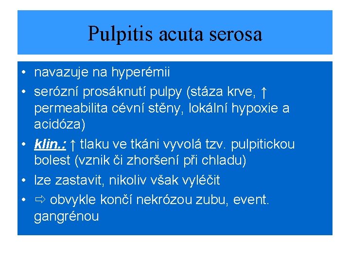Pulpitis acuta serosa • navazuje na hyperémii • serózní prosáknutí pulpy (stáza krve, ↑