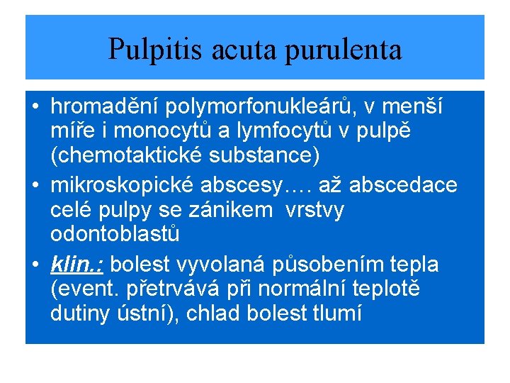 Pulpitis acuta purulenta • hromadění polymorfonukleárů, v menší míře i monocytů a lymfocytů v