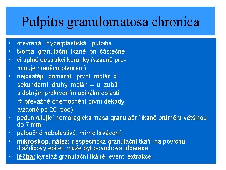 Pulpitis granulomatosa chronica • otevřená hyperplastická pulpitis • tvorba granulační tkáně při částečné •