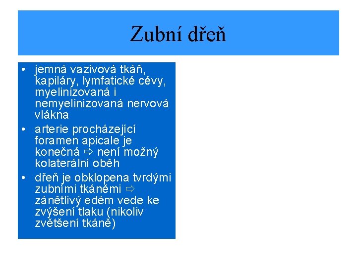 Zubní dřeň • jemná vazivová tkáň, kapiláry, lymfatické cévy, myelinizovaná i nemyelinizovaná nervová vlákna