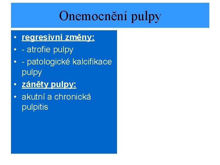 Onemocnĕní pulpy • regresivní změny: • - atrofie pulpy • - patologické kalcifikace pulpy