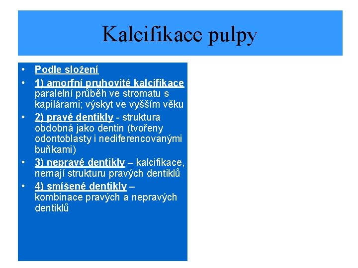 Kalcifikace pulpy • Podle složení • 1) amorfní pruhovité kalcifikace paralelní průběh ve stromatu