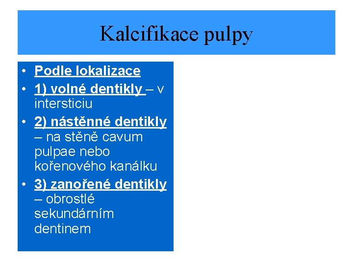Kalcifikace pulpy • Podle lokalizace • 1) volné dentikly – v intersticiu • 2)
