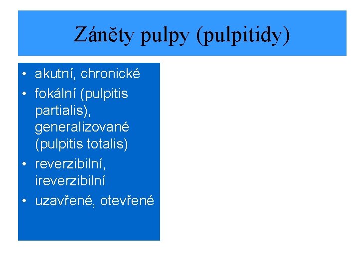 Zánĕty pulpy (pulpitidy) • akutní, chronické • fokální (pulpitis partialis), generalizované (pulpitis totalis) •