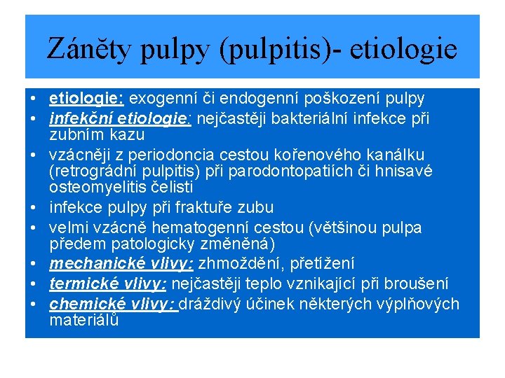 Zánĕty pulpy (pulpitis)- etiologie • etiologie: exogenní či endogenní poškození pulpy • infekční etiologie: