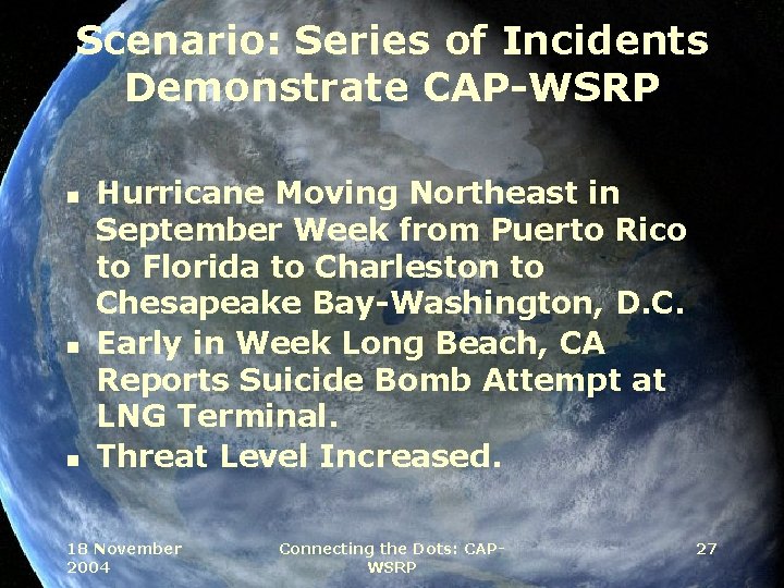 Scenario: Series of Incidents Demonstrate CAP-WSRP n n n Hurricane Moving Northeast in September