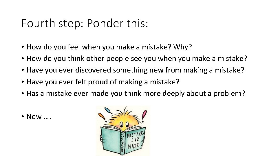 Fourth step: Ponder this: • How do you feel when you make a mistake?