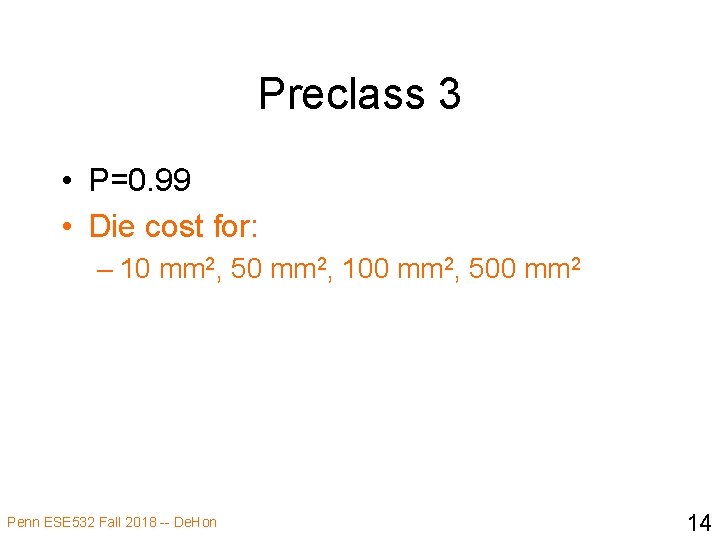 Preclass 3 • P=0. 99 • Die cost for: – 10 mm 2, 50