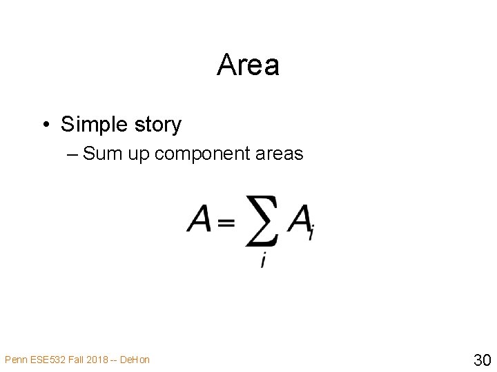 Area • Simple story – Sum up component areas Penn ESE 532 Fall 2018