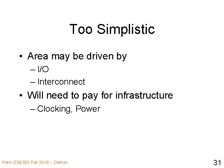 Too Simplistic • Area may be driven by – I/O – Interconnect • Will