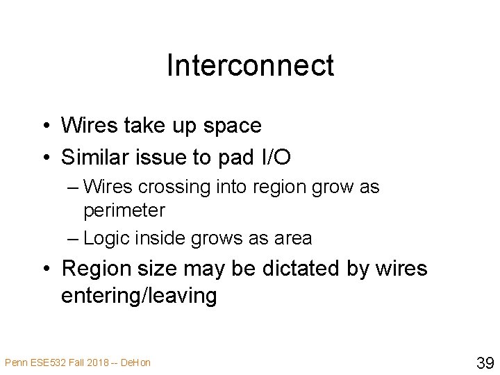 Interconnect • Wires take up space • Similar issue to pad I/O – Wires