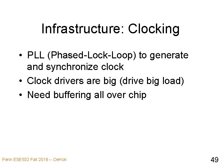 Infrastructure: Clocking • PLL (Phased-Lock-Loop) to generate and synchronize clock • Clock drivers are