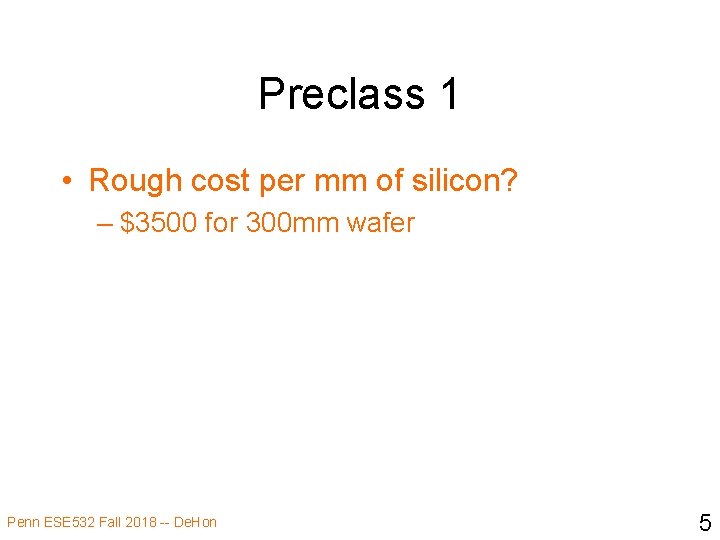 Preclass 1 • Rough cost per mm of silicon? – $3500 for 300 mm
