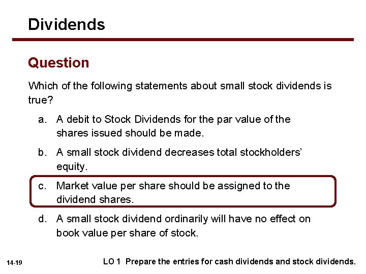 Dividends Question Which of the following statements about small stock dividends is true? a.