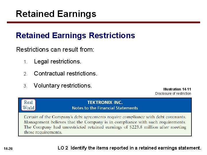 Retained Earnings Restrictions can result from: 14 -26 1. Legal restrictions. 2. Contractual restrictions.