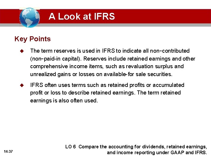 A Look at IFRS Key Points 14 -37 u The term reserves is used
