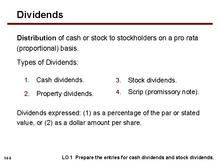 Dividends Distribution of cash or stock to stockholders on a pro rata (proportional) basis.