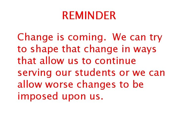 REMINDER Change is coming. We can try to shape that change in ways that
