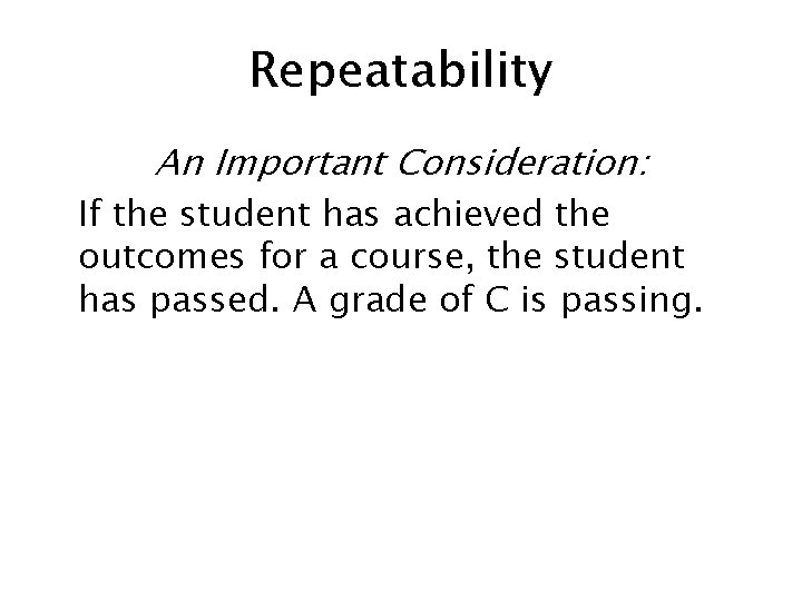 Repeatability An Important Consideration: If the student has achieved the outcomes for a course,