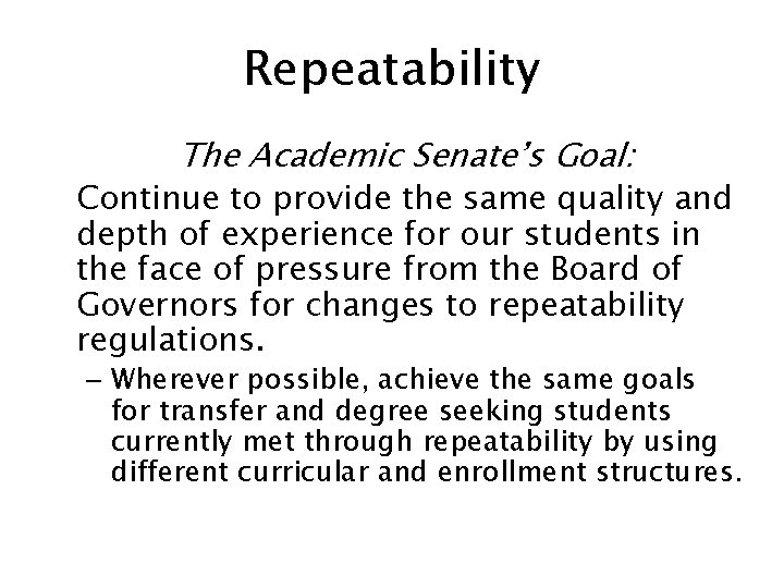 Repeatability The Academic Senate’s Goal: Continue to provide the same quality and depth of