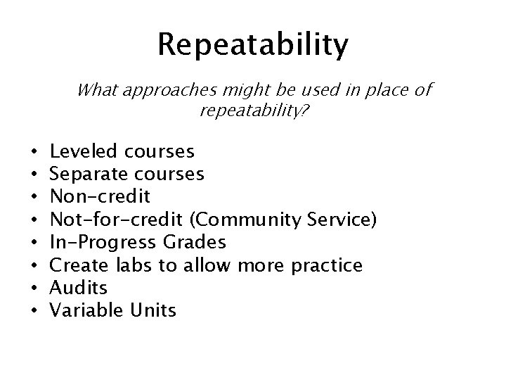 Repeatability What approaches might be used in place of repeatability? • • Leveled courses