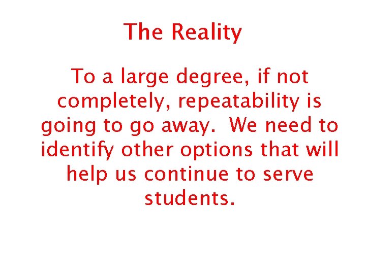 The Reality To a large degree, if not completely, repeatability is going to go