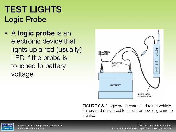 TEST LIGHTS Logic Probe • A logic probe is an electronic device that lights