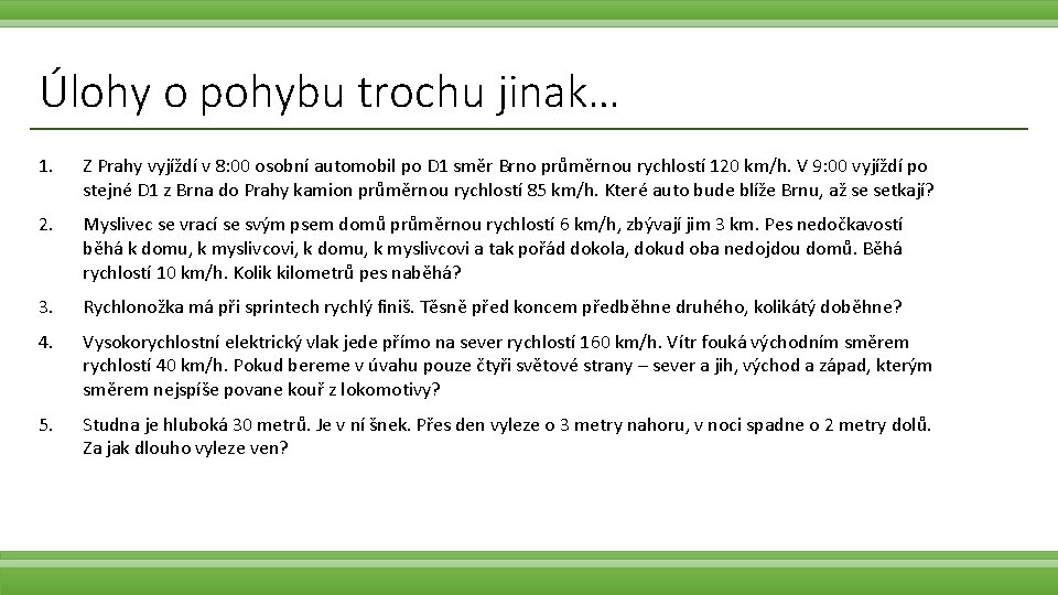 Úlohy o pohybu trochu jinak… 1. Z Prahy vyjíždí v 8: 00 osobní automobil