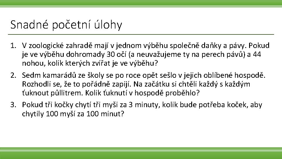 Snadné početní úlohy 1. V zoologické zahradě mají v jednom výběhu společně daňky a