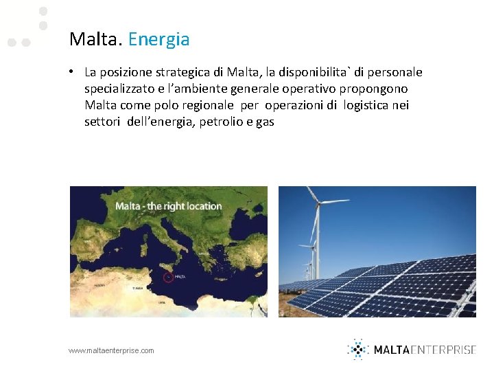 Malta. Energia • La posizione strategica di Malta, la disponibilita` di personale specializzato e