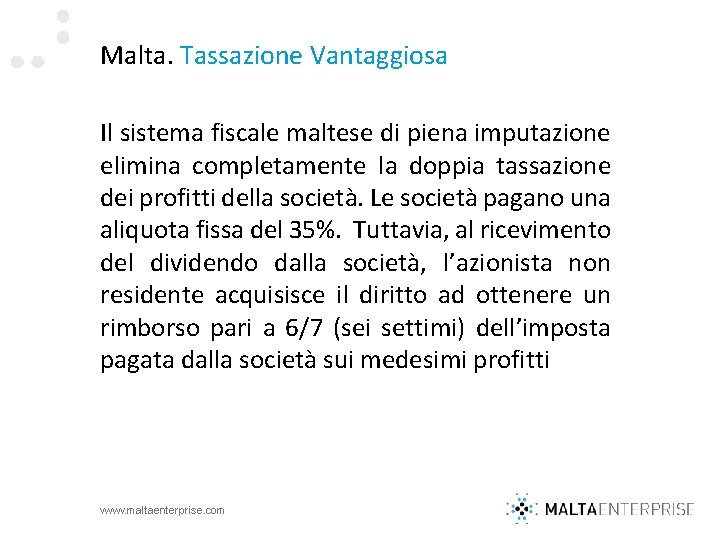 Malta. Tassazione Vantaggiosa Il sistema fiscale maltese di piena imputazione elimina completamente la doppia