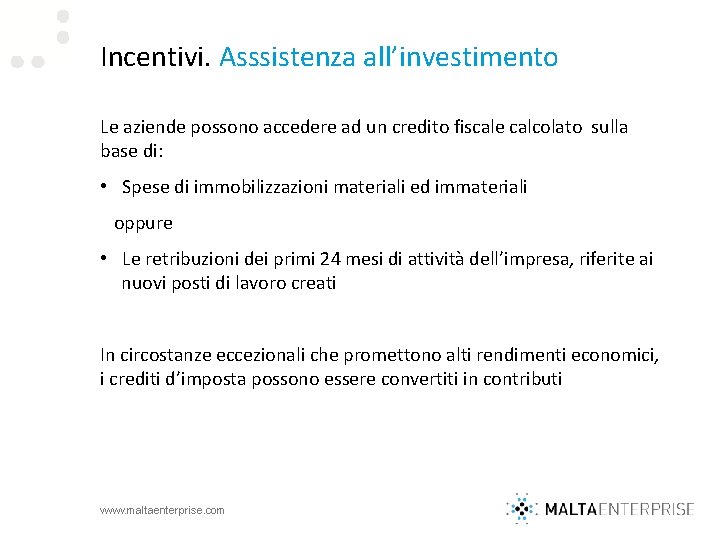 Incentivi. Asssistenza all’investimento Le aziende possono accedere ad un credito fiscale calcolato sulla base