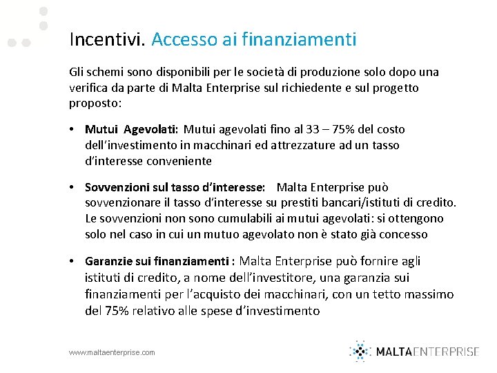 Incentivi. Accesso ai finanziamenti Gli schemi sono disponibili per le società di produzione solo