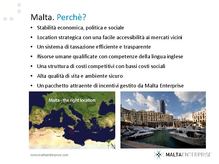 Malta. Perchè? • Stabilità economica, politica e sociale • Location strategica con una facile
