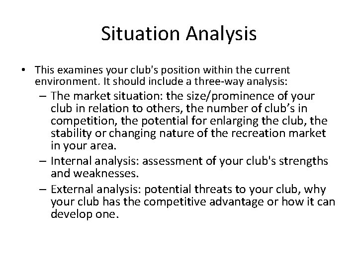 Situation Analysis • This examines your club's position within the current environment. It should