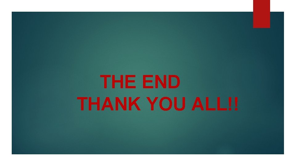 THE END THANK YOU ALL!! 