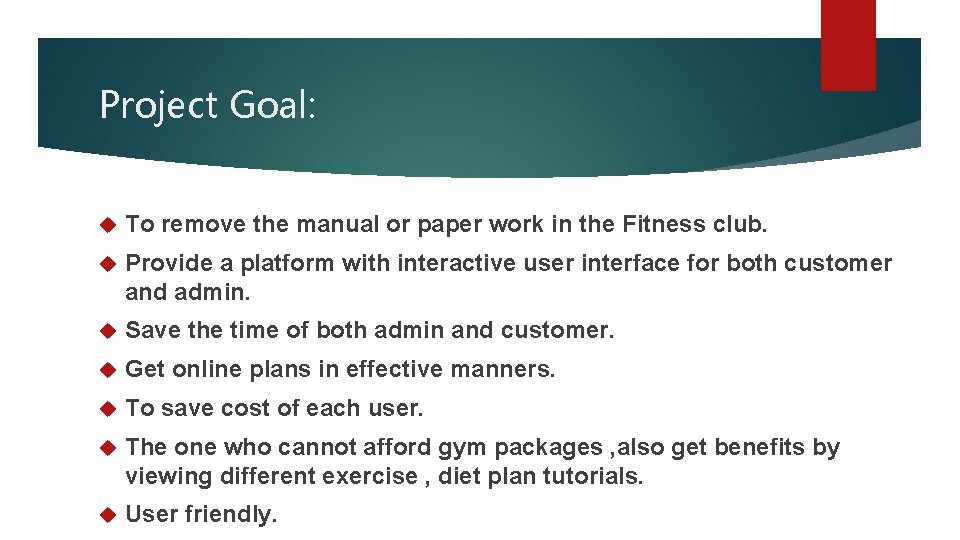Project Goal: To remove the manual or paper work in the Fitness club. Provide