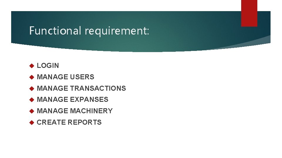 Functional requirement: LOGIN MANAGE USERS MANAGE TRANSACTIONS MANAGE EXPANSES MANAGE MACHINERY CREATE REPORTS 