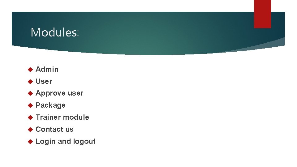 Modules: Admin User Approve user Package Trainer module Contact us Login and logout 
