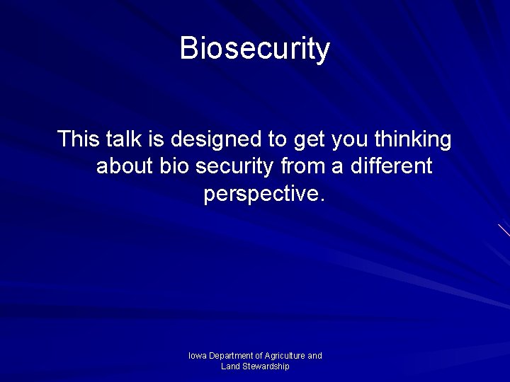 Biosecurity This talk is designed to get you thinking about bio security from a