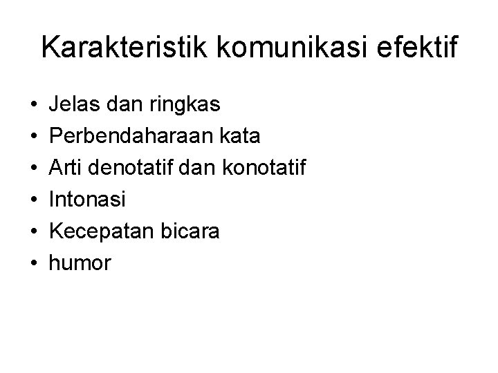 Karakteristik komunikasi efektif • • • Jelas dan ringkas Perbendaharaan kata Arti denotatif dan