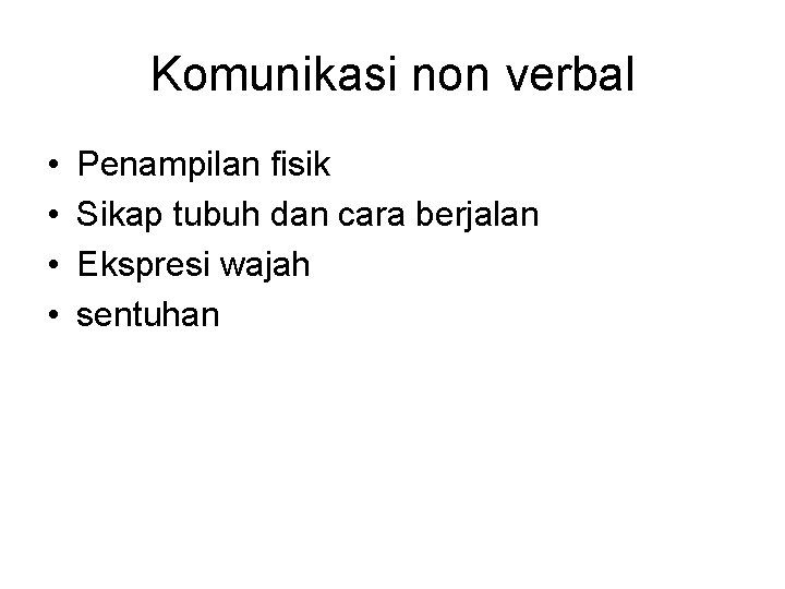 Komunikasi non verbal • • Penampilan fisik Sikap tubuh dan cara berjalan Ekspresi wajah