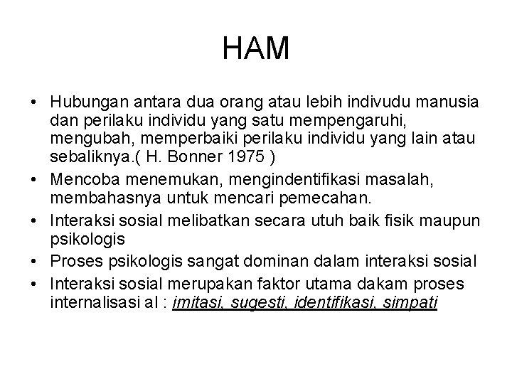 HAM • Hubungan antara dua orang atau lebih indivudu manusia dan perilaku individu yang